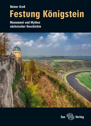 ISBN 9783867291170: Festung Königstein | Monument und Mythos sächsischer Geschichte | Reiner Groß | Taschenbuch | Deutsch | 2014 | Sax Verlag | EAN 9783867291170