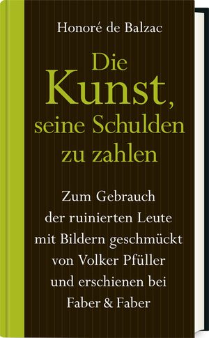 ISBN 9783867301756: Die Kunst, seine Schulden zu zahlen. Zum Gebrauch der ruinierten Leute mit Bildern geschmückt von Volker Pfüller und erschienen bei Faber & Faber