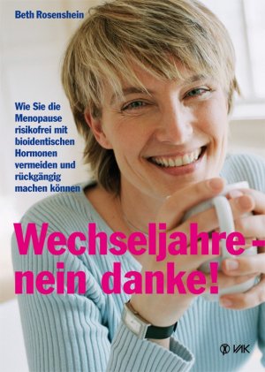 ISBN 9783867310321: Wechseljahre - nein danke! - Wie Sie die Menopause risikofrei mit bioidentischen Hormonen vermeiden und rückgängig machen können