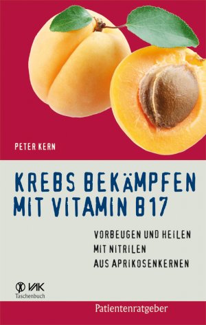 ISBN 9783867310383: Krebs bekämpfen mit Vitamin B17 - Vorbeugen und Heilen mit Nitrilen aus Aprikosenkernen