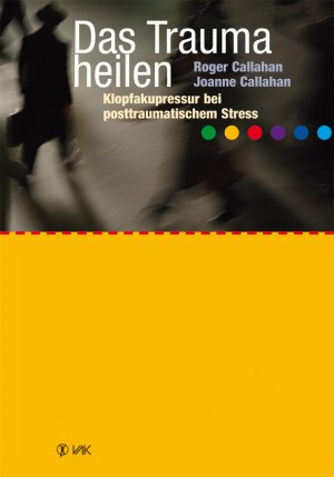 ISBN 9783867310468: Das Trauma heilen - Klopfakupressur bei posttraumatischem Stress