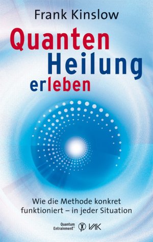 ISBN 9783867310581: Quantenheilung erleben: Wie die Methode konkret funktioniert - in jeder Situation (Quantum Entrainment (R))