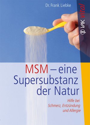 ISBN 9783867311182: MSM - eine Supersubstanz der Natur – Hilfe bei Schmerz, Entzündung und Allergie. Die echte Alternative - nebenwirkungsfrei und natürlich.