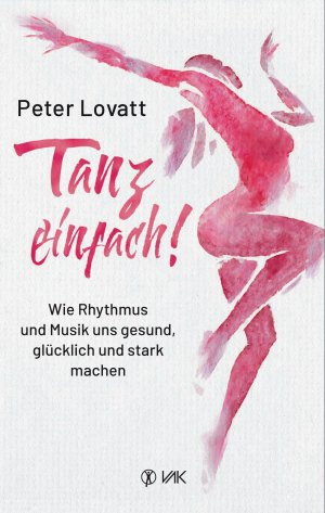 gebrauchtes Buch – Peter Lovatt – Tanz einfach! - Wie Rhythmus und Musik uns gesund, glücklich und stark machen