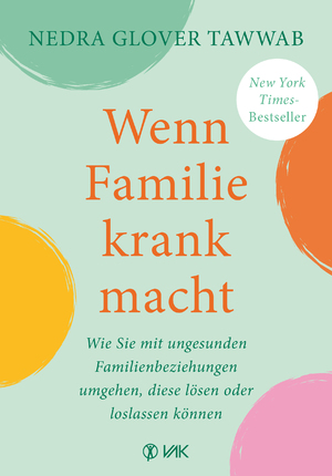 ISBN 9783867312714: Wenn Familie krank macht – Wie Sie mit ungesunden Familienbeziehungen umgehen, diese lösen oder loslassen können