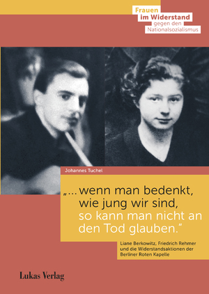 ISBN 9783867323024: "… wenn man bedenkt, wie jung wir sind, so kann man nicht an den Tod glauben." – Liane Berkowitz, Friedrich Rehmer und die Widerstandsaktionen der Berliner Roten Kapelle 1941/42