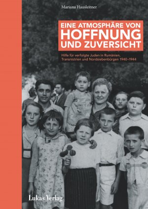 ISBN 9783867323482: Eine Atmosphäre von Hoffnung und Zuversicht - Hilfe für verfolgte Juden in Rumänien, Transnistrien und Nordsiebenbürgen 1940–1944