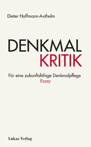 ISBN 9783867324519: Denkmalkritik | Für eine zukunftsfähige Denkmalpflege. Essay | Dieter Hoffmann-Axthelm | Taschenbuch | 95 S. | Deutsch | 2024 | Lukas Verlag | EAN 9783867324519