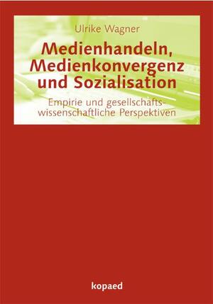 ISBN 9783867362467: Medienhandeln, Medienkonvergenz und Sozialisation - Empirie und gesellschaftswissenschaftliche Perspektiven