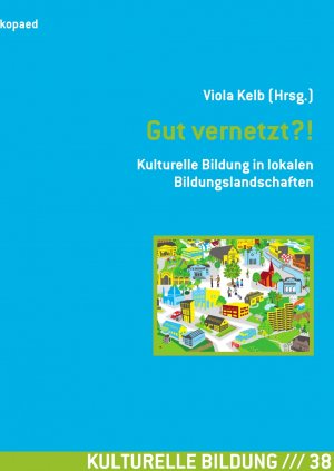 ISBN 9783867363389: Gut vernetzt?! - Kulturelle Bildung in lokalen Bildungslandschaften | Mit Praxiseinblicken und Handreichungen zur Umsetzung „Kommunaler Gesamtkonzepte für Kulturelle Bildung“