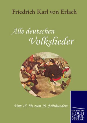 gebrauchtes Buch – Friedrich K von Erlach – Alle deutschen Volkslieder: Vom 15. bis zum 19. Jahrhundert