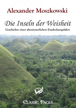 ISBN 9783867412780: Die Inseln der Weisheit | Geschichte einer abenteuerlichen Entdeckungsfahrt | Alexander Moszkowski | Taschenbuch | classic pages | Paperback | 276 S. | Deutsch | 2010 | Europäischer Hochschulverlag