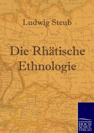 neues Buch – Ludwig Steub – Die Rhätische Ethnologie | Ludwig Steub | Taschenbuch | Paperback | 268 S. | Deutsch | 2010 | Europäischer Hochschulverlag | EAN 9783867413060