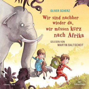 neues Hörbuch – Oliver Scherz – Wir sind nachher wieder da, wir muessen kurz nach Afrika, 1 Audio-CD