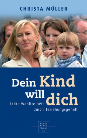 gebrauchtes Buch – Christa Müller – Dein Kind will dich: Echte Wahlfreiheit durch Erziehungsgehalt