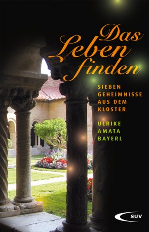 ISBN 9783867441407: Das Leben finden - 7 Geheimnisse aus dem Kloster