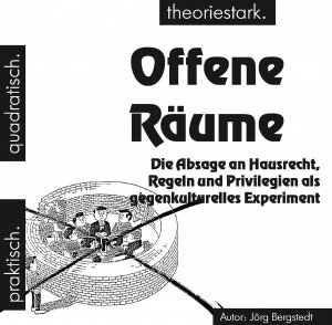 ISBN 9783867470674: Offene Räume - Die Absage an Hausrecht, Regeln und Privilegien als gegenkulturelles Experiment