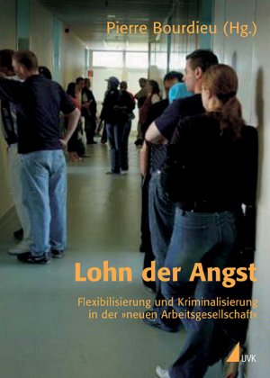 ISBN 9783867640268: Lohn der Angst : Flexibilisierung und Kriminalisierung in der "neuen Arbeitsgesellschaft". Pierre Bourdieu (Hg.) / édition discours ; Bd. 43