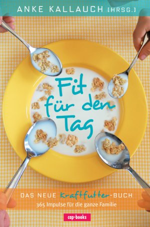 gebrauchtes Buch – Kallauch, Anke  – Fit für den Tag - Das neue Kraftfutter-Buch. 365 Impulse für die ganze Familie