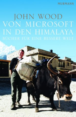 gebrauchtes Buch – John Wood – Von Microsoft in den Himalaya - Bücher für eine bessere Welt NR