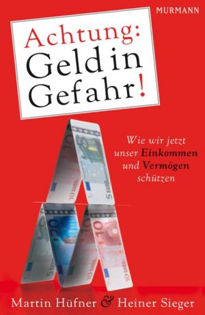 ISBN 9783867740500: Achtung: Geld in Gefahr! - Wie wir jetzt unser Einkommen und Vermögen schützen