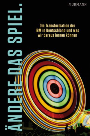 ISBN 9783867741095: Ändere das Spiel: Die Transformation der IBM in Deutschland und was wir daraus lernen können