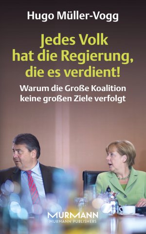 ISBN 9783867743754: Jedes Volk hat die Regierung, die es verdient! - Warum die große Koalition keine großen Ziele verfolgt