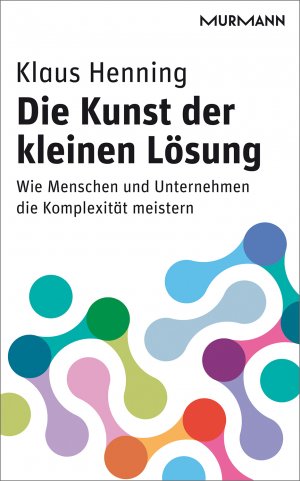 ISBN 9783867743822: Die Kunst der kleinen Lösung - Wie Menschen und Unternehmen die Komplexität meistern