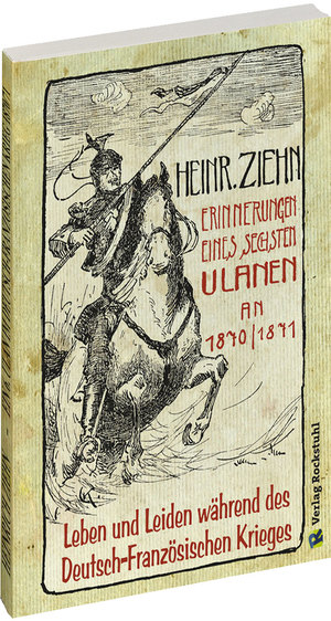 ISBN 9783867776073: Erinnerungen eines Langensalzaer sechsten Ulanen an den Deutsch-Französischen Krieg 1870/71 - Leben und Leiden während des Deutsch-Französischen Krieges – Ein Augenzeugenbericht –