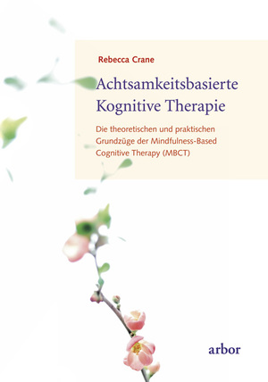 ISBN 9783867810203: Achtsamkeitsbasierte Kognitive Therapie: Die theoretischen und praktischen Grundzüge der Mindfulness-Based Cognitive Therapy (MBCT)