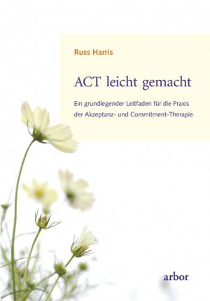 ISBN 9783867810319: ACT leicht gemacht - Ein grundlegender Leitfaden für die Praxis der Akzeptanz- und Commitment-Therapie