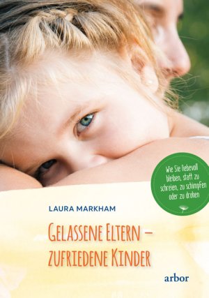 ISBN 9783867812412: Gelassene Eltern - zufriedene Kinder – Wie Sie liebevoll bleiben, statt zu schreien, zu schimpfen oder zu drohen