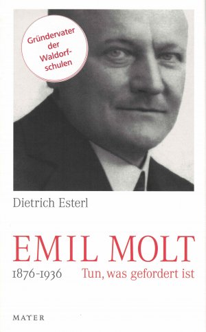 ISBN 9783867830263: Emil Molt / 1876 - 1936Tun, was gefordert ist / Dietrich Esterl / Buch / 344 S. / Deutsch / 2012 / Info3-Verlagsgesellschaft / EAN 9783867830263