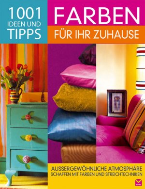 ISBN 9783868032550: Farben für Ihr Zuhause - 1001 Ideen und Tipps - Aussergewöhnliche Atmosphäre schaffen mit Farben und Streichtechniken