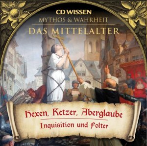 ISBN 9783868041804: CD WISSEN - MYTHOS und WAHRHEIT - Das Mittelalter - Hexen, Ketzer, Aberglaube - Inquisition und Folter, 1 CD