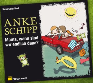 neues Hörbuch – Anke Schipp – Mama, wann sind wir endlich daaa?, 6 CDs (ADAC Motorwelt Hörbuchedition)