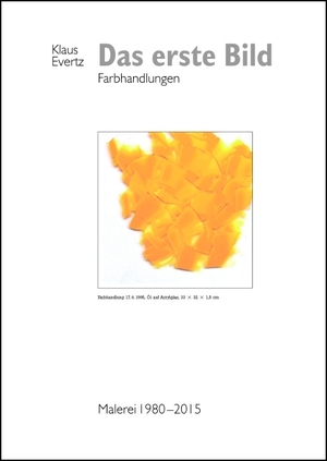 ISBN 9783868091199: Das erste Bild - Farbhandlungen : Malerei 1980-2015. Klaus Evertz.