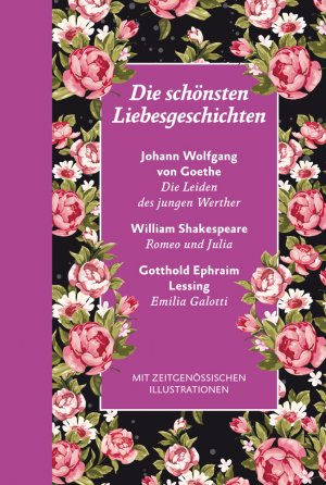 ISBN 9783868202762: Die schönsten Liebesgeschichten: mit Illustrationen: Halbleinen: Die Leiden des jungen Werthers, Romeo und Julia, Emilia Galotti