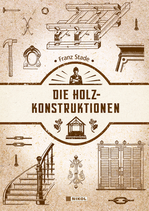 ISBN 9783868206951: Die Holzkonstruktionen | Franz Stade | Buch | 416 S. | Deutsch | 2022 | Nikol Verlagsges.mbH | EAN 9783868206951