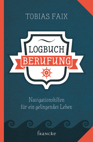 ISBN 9783868274110: Logbuch Berufung - Navigationshilfen für ein gelingendes Leben