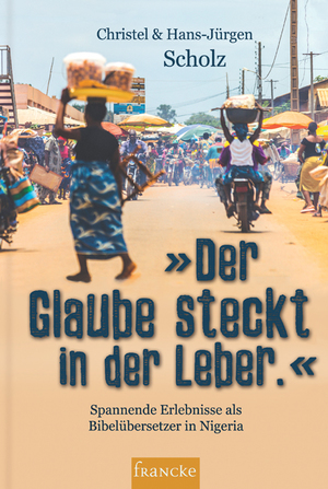 ISBN 9783868275285: Der Glaube steckt in der Leber - Spannende Erlebnisse als Bibelübersetzer in Nigeria