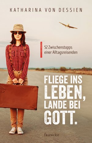 ISBN 9783868276817: Fliege ins Leben, lande bei Gott. - 52 Zwischenstopps einer Alltagsreisenden