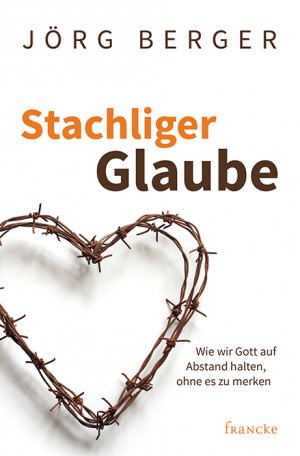 ISBN 9783868276862: Stachliger Glaube – Wie wir Gott auf Abstand halten, ohne es zu merken