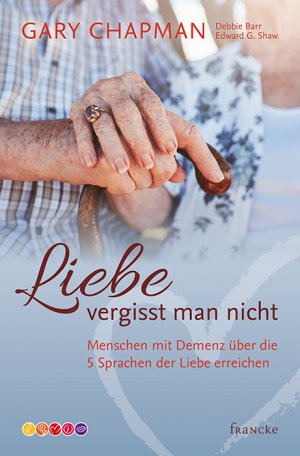 ISBN 9783868277227: Liebe vergisst man nicht - Menschen mit Demenz über die 5 Sprachen der Liebe erreichen