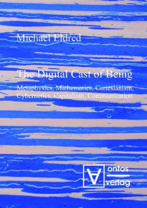 ISBN 9783868380453: The Digital Cast of Being - Metaphysics, Mathematics, Cartesianism, Cybernetics, Capitalism, Communication