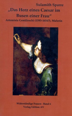 ISBN 9783868410006: "Das Herz eines Caesar im Busen einer Frau" - Artemisia Gentileschi (1593 - 1654?) - Reihe: Widerständige Frauen