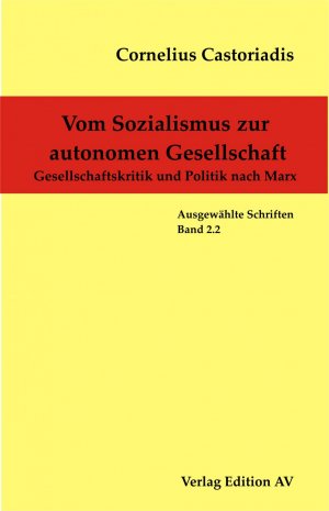 ISBN 9783868410020: Cornelius Castoriadis - Ausgewählte Schriften / Vom Sozialismus zur autonomen Gesellschaft - Gesellschaftskritik und Politik nach Marx