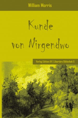 ISBN 9783868410891: Kunde von Nirgendwo - Ein utopischer Roman (teilweise auch erschienen mit dem Untertitel: Eine Utopie der vollendeten kommunistischen Gemeinschaft)