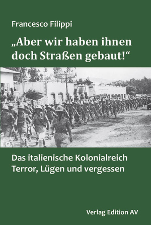 ISBN 9783868413137: "Aber wir haben ihnen doch Straßen gebaut" - Das italienische Kolonialreich: Terror, Lügen und Vergessen