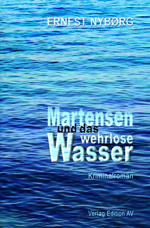 neues Buch – Ernest Nybørg – Martensen und das wehrlose Wasser / Kriminalroman / Ernest Nybørg / Taschenbuch / 280 S. / Deutsch / 2024 / Hohmann, Andreas / EAN 9783868413168